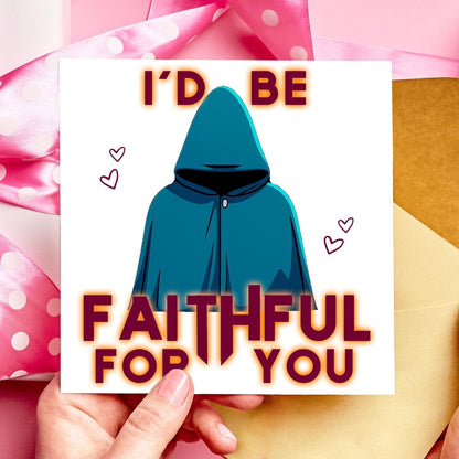 I’d Be Faithful For You Card | Funny Valentine's Day Card | Geeky Anniversary Cloak Card - Resplendent Aurora